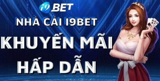 Ưu đãi hấp dẫn sau khi đăng ký tài khoản i9bet thành công