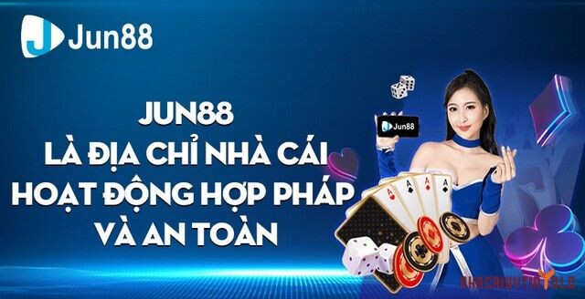 Kiểm tra giấy tờ hợp pháp của nhà cái Jun88