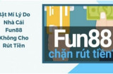 Mổ xẻ vấn đề nhức nhối: Fun88 không cho rút tiền thật hay giả?